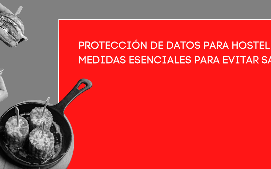 PROTECCIÓN DE DATOS PARA HOSTELERÍA: MEDIDAS ESENCIALES PARA EVITAR SANCIONES.